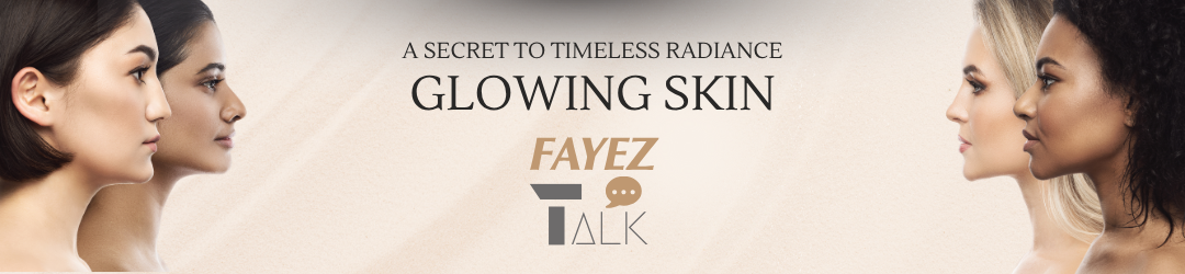 Fayez Talk - Glowing Skin