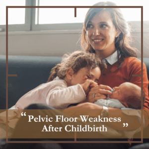 Pelvic Weakness - After Childbirth