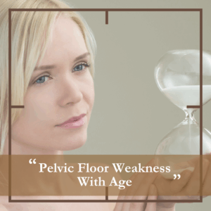 Pelvic Weakness - With Age