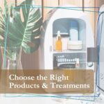 Choose Right Products and Treatment